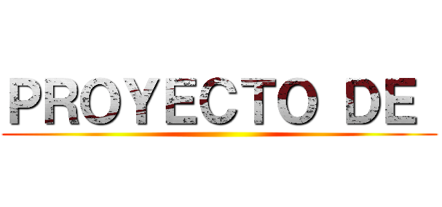 ＰＲＯＹＥＣＴＯ ＤＥ  ()