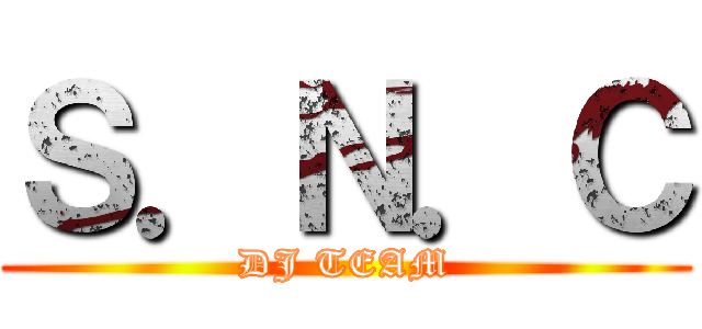 Ｓ．Ｎ．Ｃ (DJ TEAM)