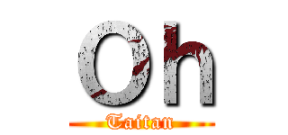 Ｏｈ (Taitan)