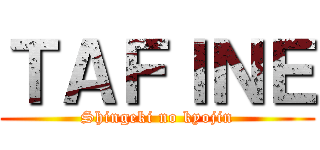 ＴＡＦＩＮＥ (Shingeki no kyojin)