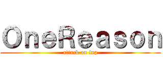 ＯｎｅＲｅａｓｏｎ (attack on fxp)