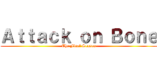 Ａｔｔａｃｋ ｏｎ Ｂｏｎｅ (The Final Season)