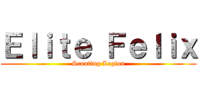 Ｅｌｉｔｅ Ｆｅｌｉｘ (Scouting Legion)