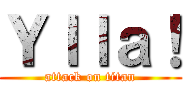 Ｙｌｌａ！ (attack on titan)