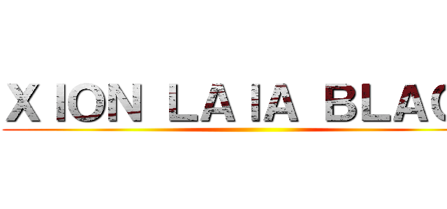 ＸＩＯＮ ＬＡＩＡ ＢＬＡＣＫ ()