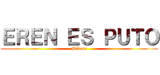 ＥＲＥＮ ＥＳ ＰＵＴＯ (Mikasa)