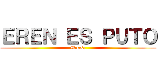 ＥＲＥＮ ＥＳ ＰＵＴＯ (Mikasa)