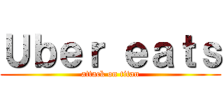 Ｕｂｅｒ ｅａｔｓ (attack on titan)