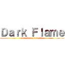 Ｄａｒｋ Ｆｌａｍｅ (suscribete y dale like)