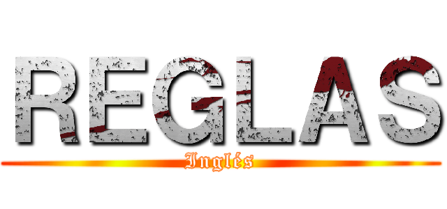 ＲＥＧＬＡＳ (Inglés)