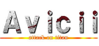 Ａｖｉｃｉｉ (attack on titan)