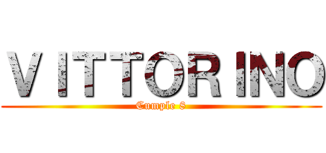 ＶＩＴＴＯＲＩＮＯ (Cumple 8)