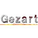Ｇｅｚａｒｔ (Production)