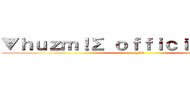 ▼ｈｕｚｍ！Σ ｏｆｆｉｃｉΛｌ'ｓ™▼ (ace_28)