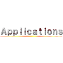 Ａｐｐｌｉｃａｔｉｏｎｓ ()