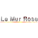 Ｌｅ Ｍｕｒ Ｒｏｓｅ ()