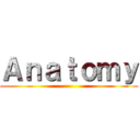 Ａｎａｔｏｍｙ ()