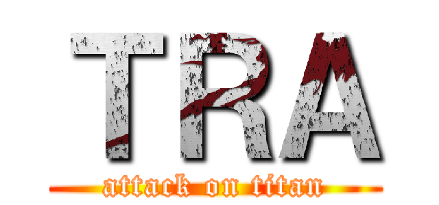 ＴＲＡ (attack on titan)