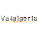 Ｖａｌｇｉｇｅｒｉａ (Valeria)