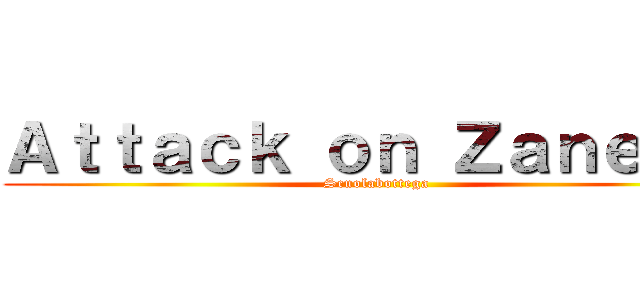 Ａｔｔａｃｋ ｏｎ Ｚａｎｅｌｌｉ (Scuolabottega)