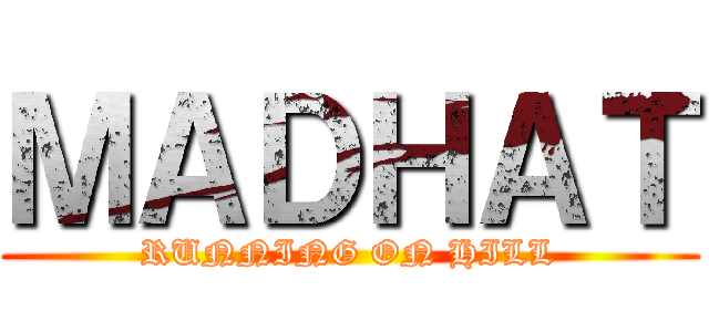 ＭＡＤＨＡＴ (RUNNING ON HILL)