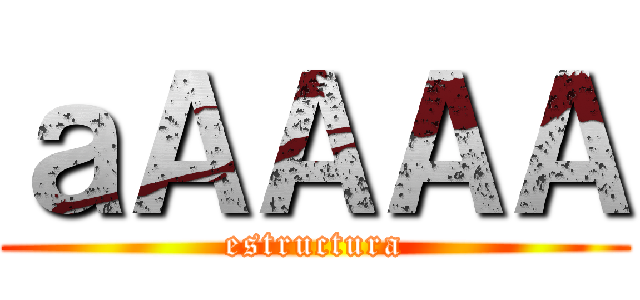 ａＡＡＡＡ (estructura)