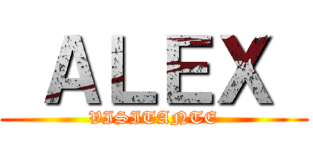  ＡＬＥＸ  (VISITANTE)