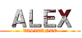  ＡＬＥＸ  (VISITANTE)