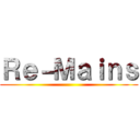 Ｒｅ－Ｍａｉｎｓ ()