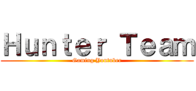 Ｈｕｎｔｅｒ Ｔｅａｍ (Gaming Youtuber)