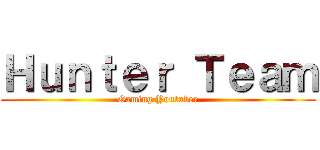 Ｈｕｎｔｅｒ Ｔｅａｍ (Gaming Youtuber)