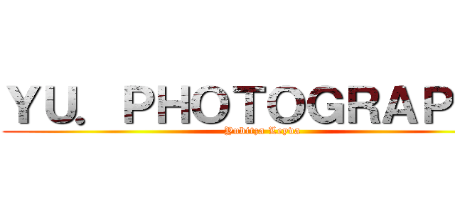 ＹＵ．ＰＨＯＴＯＧＲＡＰＨＹ (Yubitza Leyva)