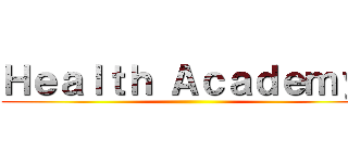 Ｈｅａｌｔｈ Ａｃａｄｅｍｙ  ()