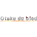 Ｏｔａｋｕ ｄｕ ｂｌｅｄ (ABONNE TOI)