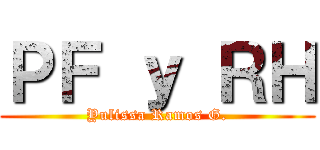 ＰＦ ｙ ＲＨ (Yulissa Ramos G.)