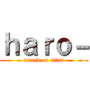 ｈａｒｏ－ (attack on titan)