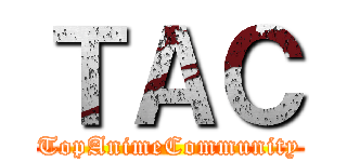 ＴＡＣ (TopAnimeCommunity)