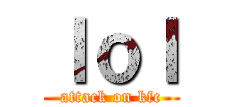 ｌｏｌ (attack on kfc)