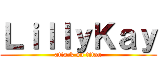 ＬｉｌｌｙＫａｙ (attack on titan)