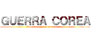 ＧＵＥＲＲＡ ＣＯＲＥＡ (Lina rivera :)/ ordenadores 12 p)
