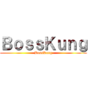 ＢｏｓｓＫｕｎｇ (BossKung)