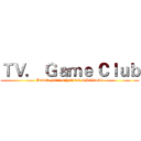 ＴＶ． Ｇａｍｅ Ｃｌｕｂ (BEST FOR CHOICE SHOP45C)