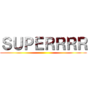 ＳＵＰＥＲＲＲＲ ()