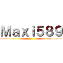 Ｍａｘｉ５８９ ()