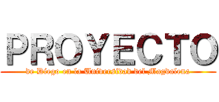 ＰＲＯＹＥＣＴＯ (de Diego en la Universidad del Magdalena)