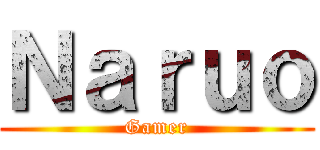 Ｎａｒｕｏ (Gamer)