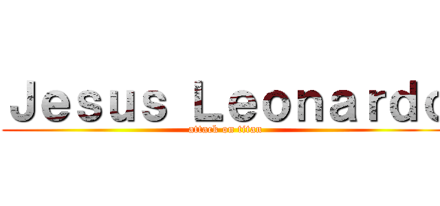 Ｊｅｓｕｓ Ｌｅｏｎａｒｄｏ (attack on titan)