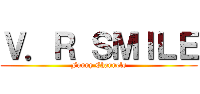 Ｖ．Ｒ ＳＭＩＬＥ (Funny Channels)