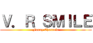 Ｖ．Ｒ ＳＭＩＬＥ (Funny Channels)