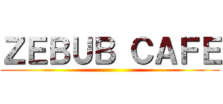 ＺＥＢＵＢ ＣＡＦＥ ()